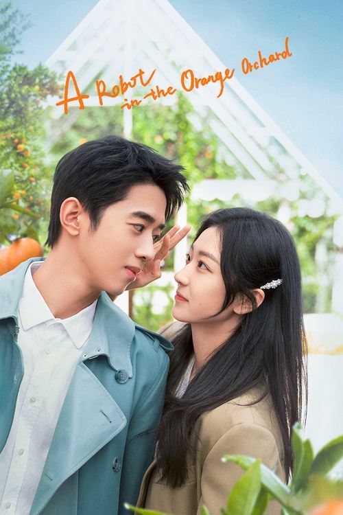 Watc A Robot in the Orange Orchard (2022) Season 1 Complete Chinese Drama Online | Watch Chinese Drama Online Free
