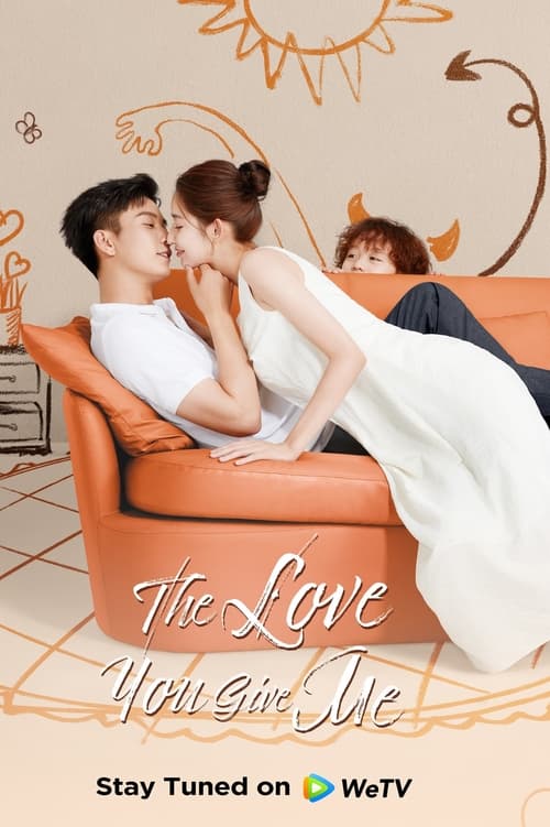 Watch The Love You Give Me (2023) Chinese Drama Online | Watch All New Chinese Dramas Online