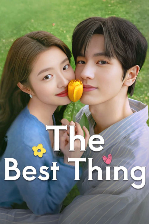 Watch The Best Thing (2025) Chinese Drama Online | Watch New Chinese Dramas Online Free