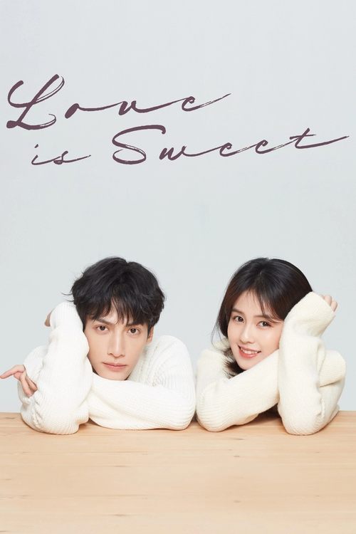 Watch Love is Sweet (2020) Complete Chinese Drama with Subtitles | Watch New C-Dramas Online Free
